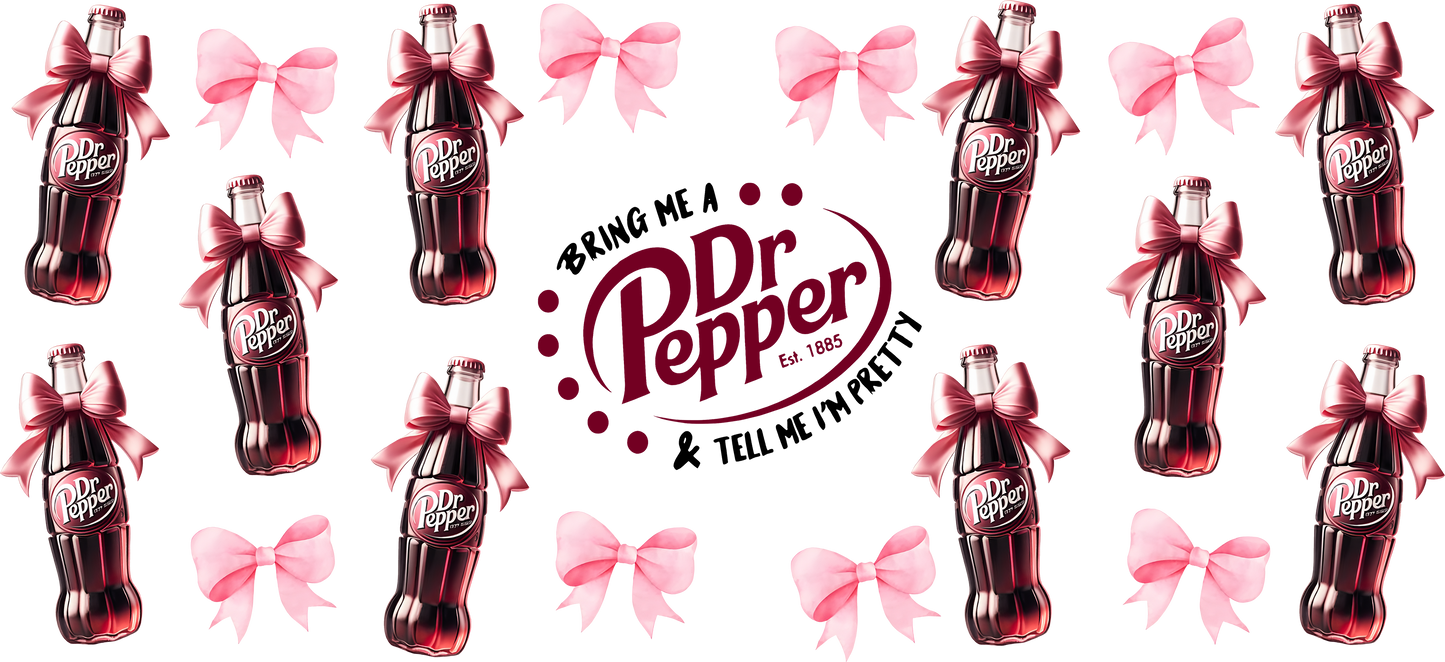 Bring me a dr pepper and tell me im pretty