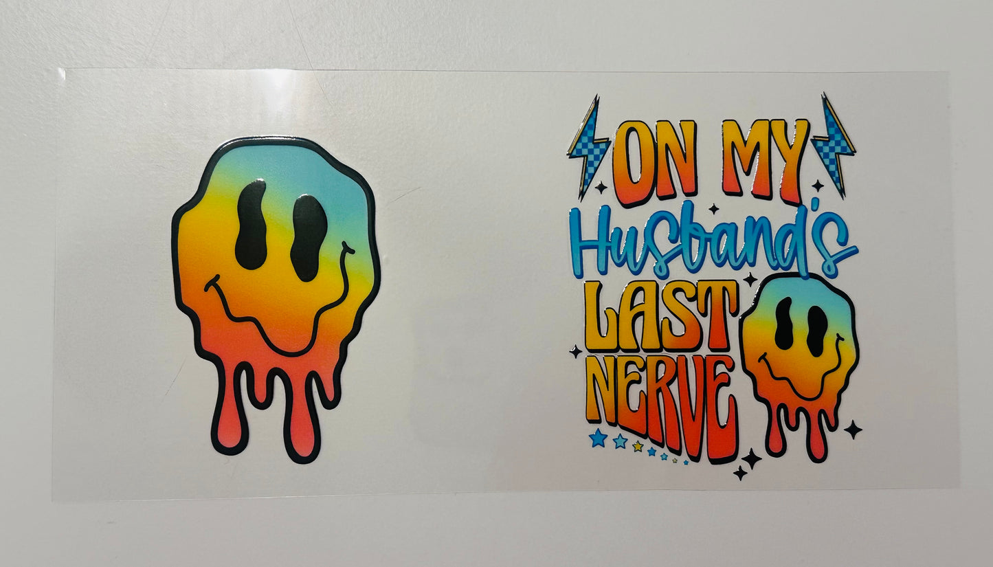 On my husband's last nerve