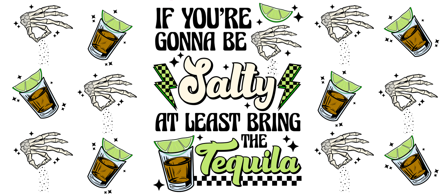 If your gonna be salty