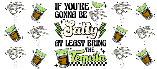 If your gonna be salty