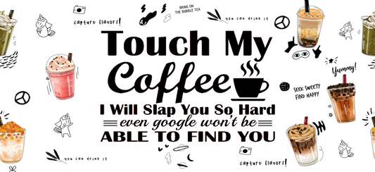 Touch my coffee