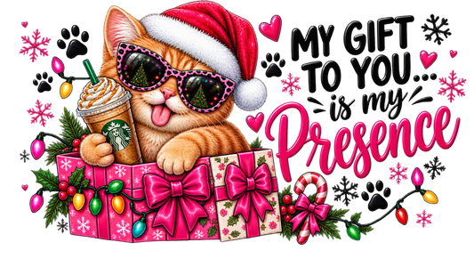 My gift to you is my presence